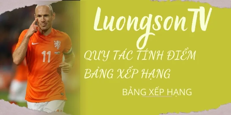 Cùng LuongsonTV tìm hiểu quy tắc tính điểm xếp hạng
