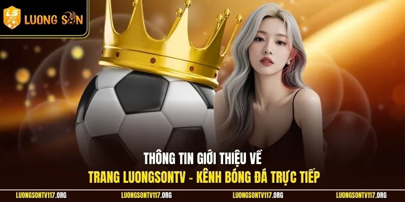 Thông tin giới thiệu về trang LuongsonTV - Kênh bóng đá trực tiếp